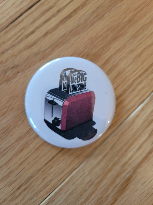 Big Lonesome Toaster 2" Inch Pin